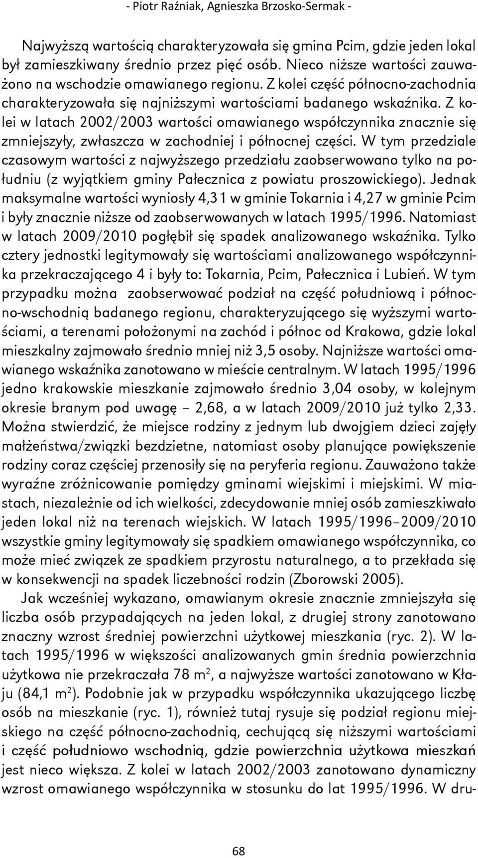 Z kolei w latach 2002/2003 wartości omawianego współczynnika znacznie się zmniejszyły, zwłaszcza w zachodniej i północnej części.