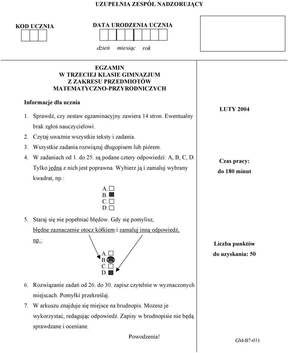 do 5. są podane cztery odpowiedzi:,,,. Tylko jedna z nich jest poprawna. Wybierz ją i zamaluj wybrany kwadrat, np.:.... 5. Staraj się nie popełniać błędów.