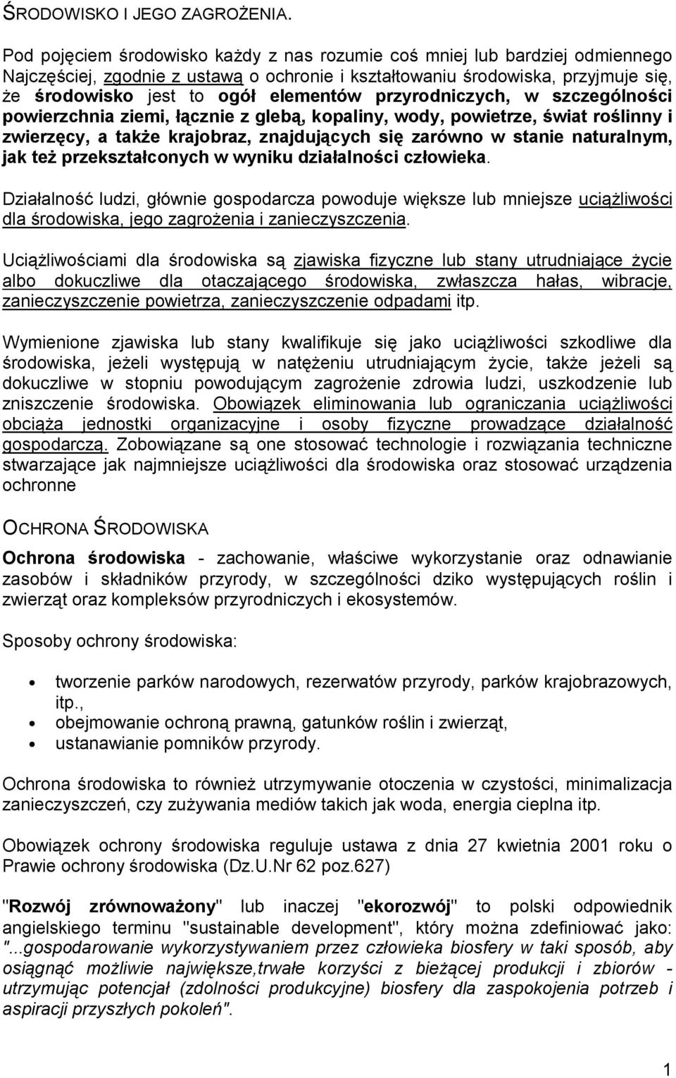 przyrodniczych, w szczególności powierzchnia ziemi, łącznie z glebą, kopaliny, wody, powietrze, świat roślinny i zwierzęcy, a także krajobraz, znajdujących się zarówno w stanie naturalnym, jak też