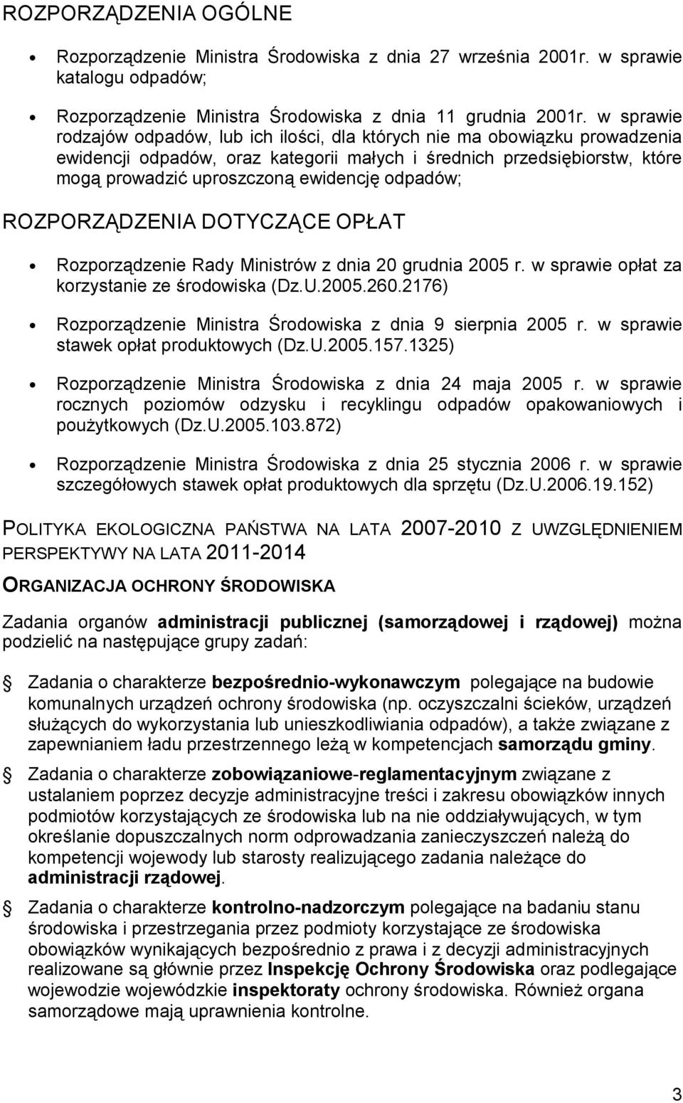 odpadów; ROZPORZĄDZENIA DOTYCZĄCE OPŁAT Rozporządzenie Rady Ministrów z dnia 20 grudnia 2005 r. w sprawie opłat za korzystanie ze środowiska (Dz.U.2005.260.