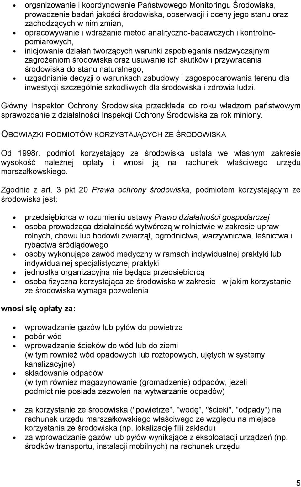 naturalnego, uzgadnianie decyzji o warunkach zabudowy i zagospodarowania terenu dla inwestycji szczególnie szkodliwych dla środowiska i zdrowia ludzi.