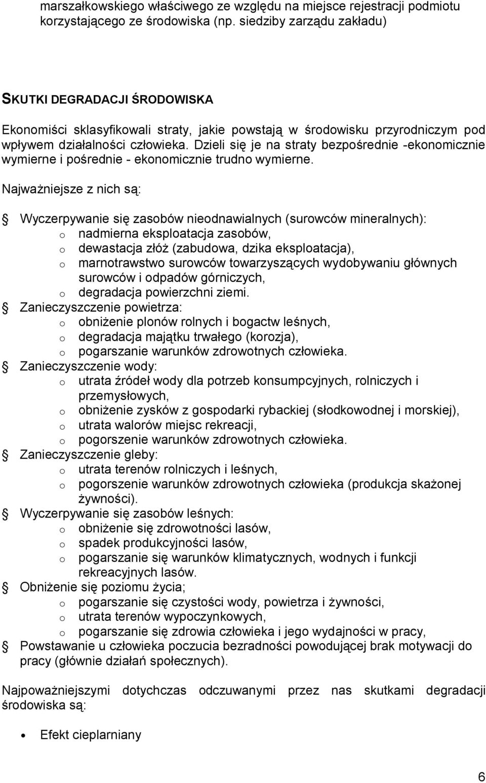 Dzieli się je na straty bezpośrednie -ekonomicznie wymierne i pośrednie - ekonomicznie trudno wymierne.