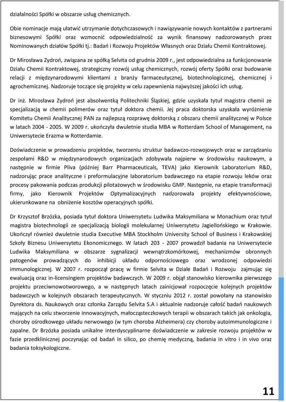 Nominowanych działów Spółki tj.: Badań i Rozwoju Projektów Własnych oraz Działu Chemii Kontraktowej. Dr Mirosława Zydroń, związana ze spółką Selvita od grudnia 2009 r.