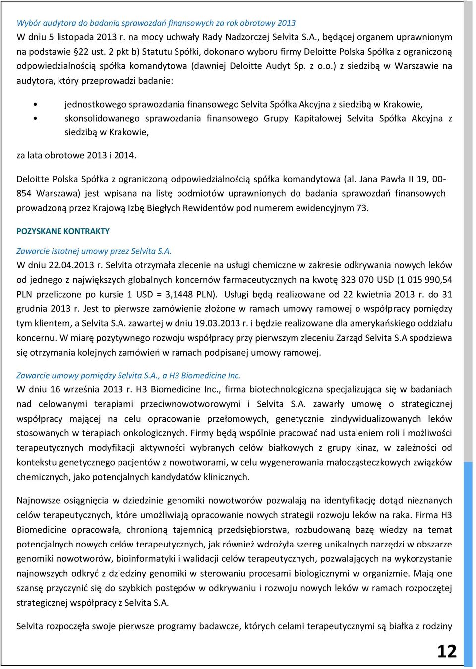 onano wyboru firmy Deloitte Polska Spółka z ograniczoną odpowiedzialnością spółka komandytowa (dawniej Deloitte Audyt Sp. z o.o.) z siedzibą w Warszawie na audytora, który przeprowadzi badanie: