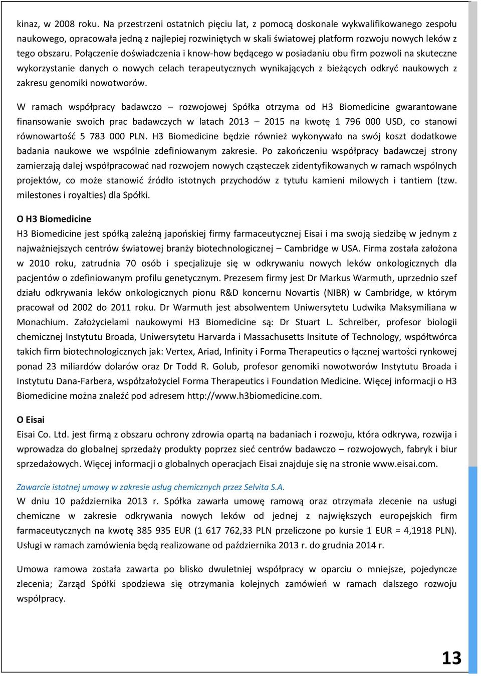 Połączenie doświadczenia i know-how będącego w posiadaniu obu firm pozwoli na skuteczne wykorzystanie danych o nowych celach terapeutycznych wynikających z bieżących odkryć naukowych z zakresu