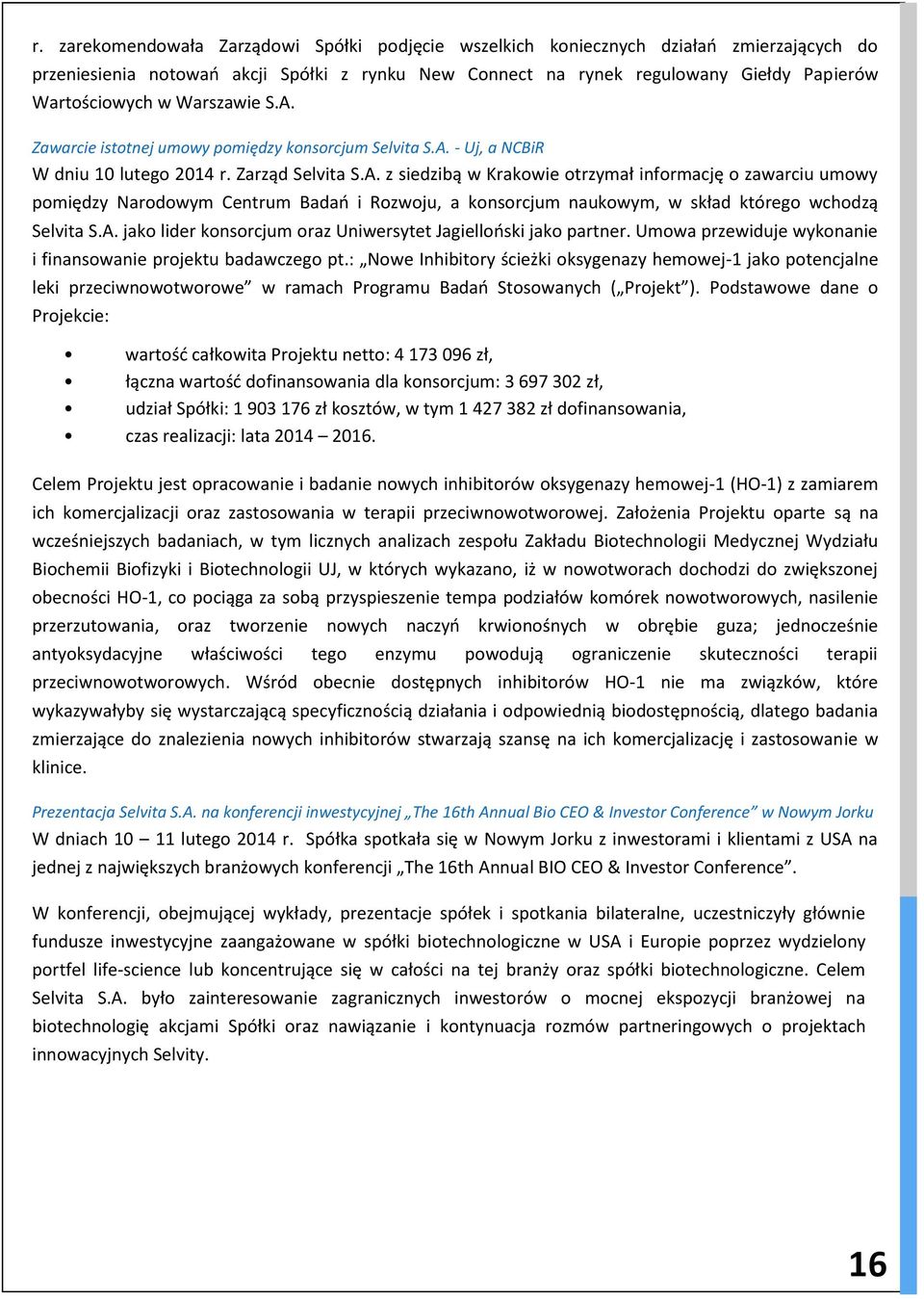 A. jako lider konsorcjum oraz Uniwersytet Jagielloński jako partner. Umowa przewiduje wykonanie i finansowanie projektu badawczego pt.