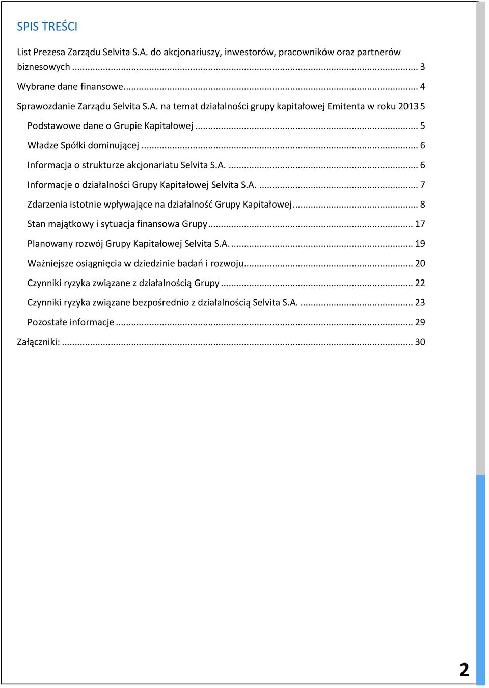 .. 8 Stan majątkowy i sytuacja finansowa Grupy... 17 Planowany rozwój Grupy Kapitałowej Selvita S.A.... 19 Ważniejsze osiągnięcia w dziedzinie badań i rozwoju.