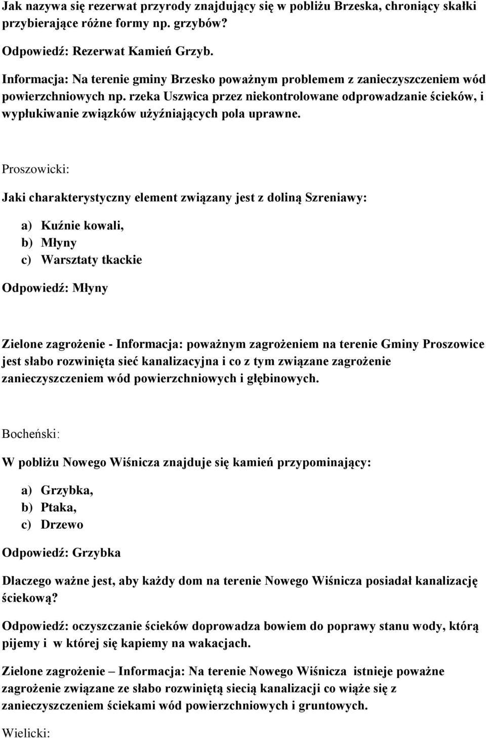 rzeka Uszwica przez niekontrolowane odprowadzanie ścieków, i wypłukiwanie związków użyźniających pola uprawne.