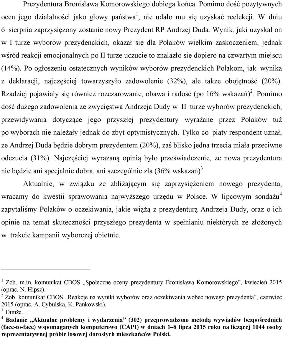 Wynik, jaki uzyskał on w I turze wyborów prezydenckich, okazał się dla Polaków wielkim zaskoczeniem, jednak wśród reakcji emocjonalnych po II turze uczucie to znalazło się dopiero na czwartym miejscu