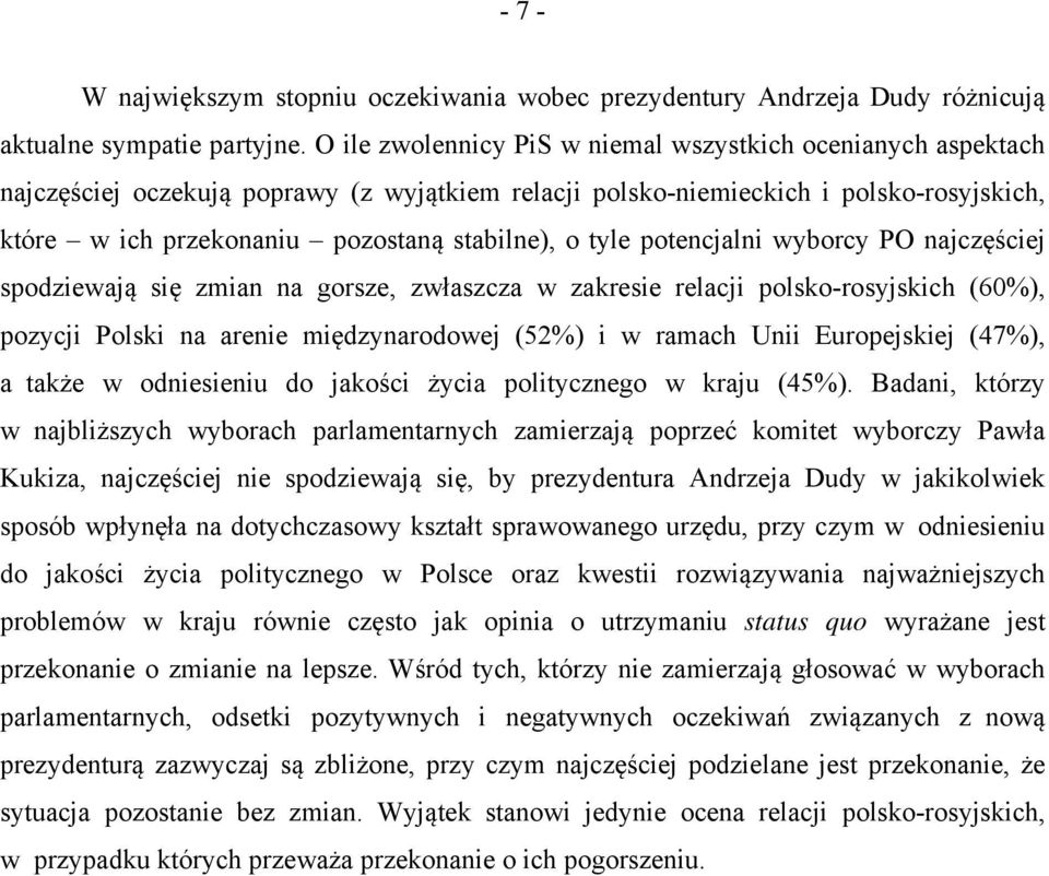 tyle potencjalni wyborcy PO najczęściej spodziewają się zmian na gorsze, zwłaszcza w zakresie relacji polsko-rosyjskich (60%), pozycji Polski na arenie międzynarodowej (52%) i w ramach Unii