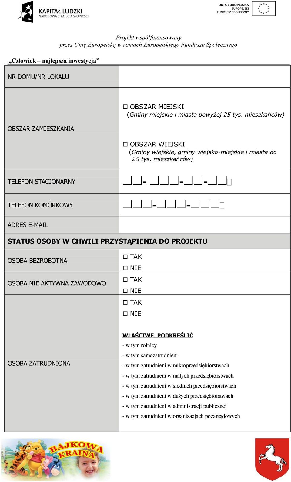 TAK NIE OSOBA ZATRUDNIONA WŁAŚCIWE PODKREŚLIĆ - w tym rolnicy - w tym samozatrudnieni - w tym zatrudnieni w mikroprzedsiębiorstwach - w tym zatrudnieni w małych przedsiębiorstwach - w