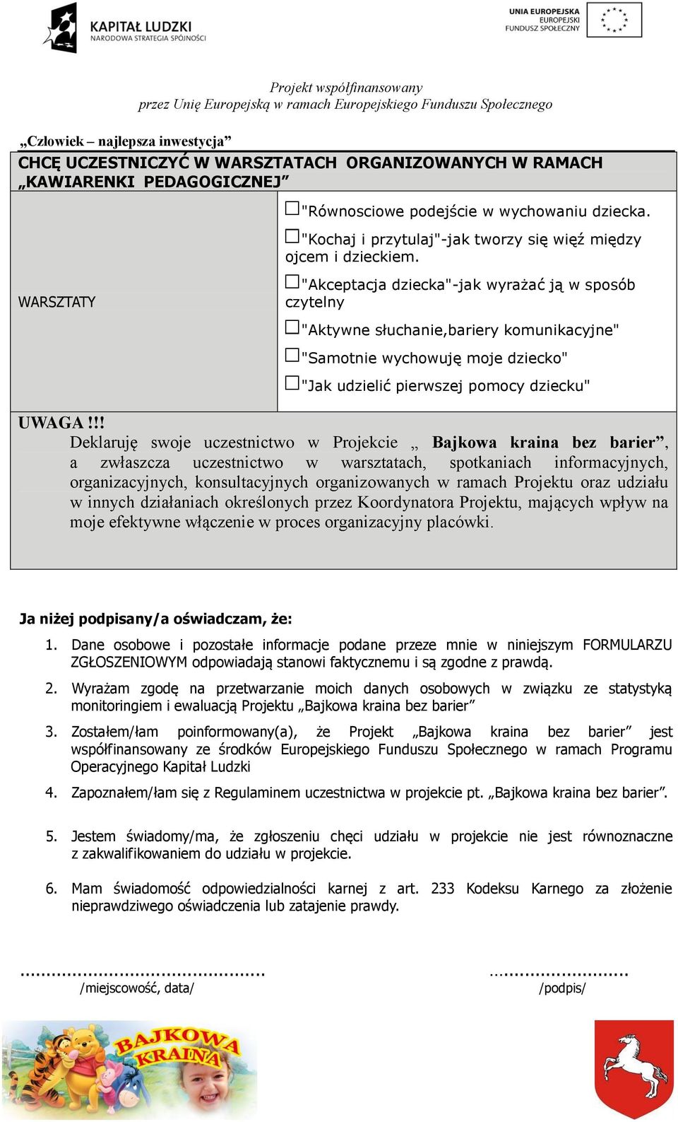 WARSZTATY "Akceptacja dziecka"-jak wyrażać ją w sposób czytelny "Aktywne słuchanie,bariery komunikacyjne" "Samotnie wychowuję moje dziecko" "Jak udzielić pierwszej pomocy dziecku" UWAGA!