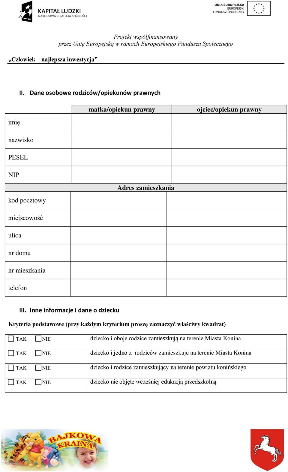 Inne informacje i dane o dziecku Kryteria podstawowe (przy każdym kryterium proszę zaznaczyć właściwy kwadrat) TAK NIE dziecko i oboje rodzice