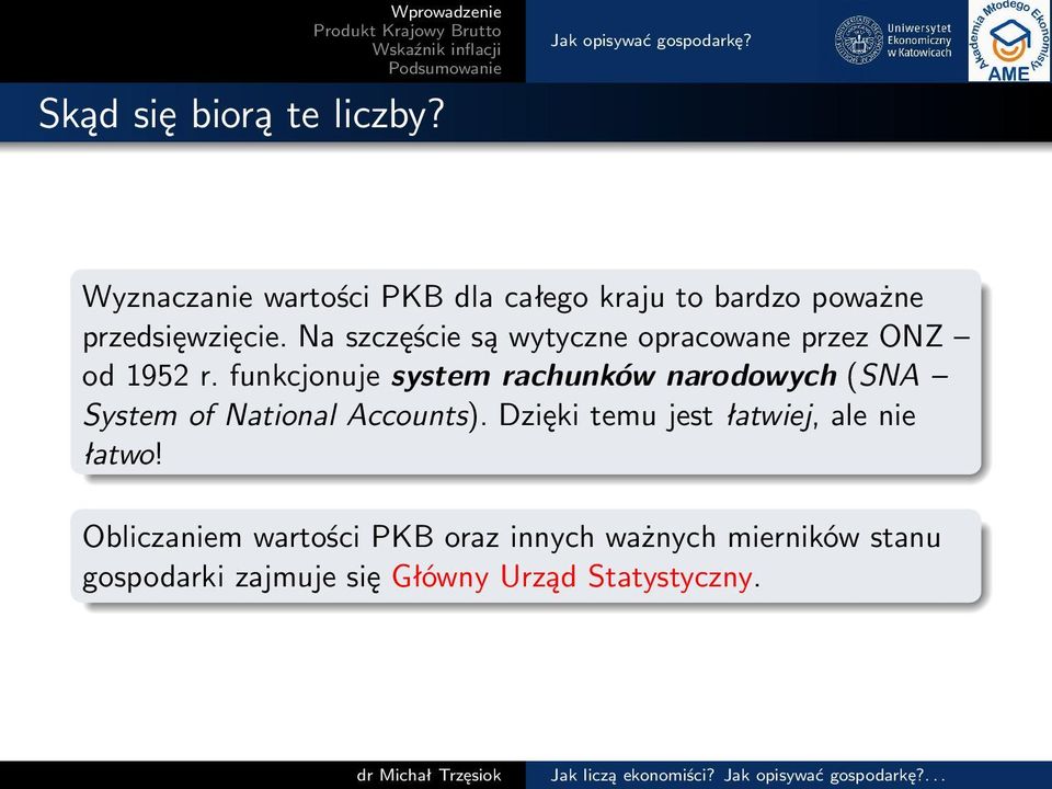 ONZ od 1952 r funkcjonuje system rachunków narodowych (SNA System of National Accounts) Dzięki temu jest łatwiej, ale