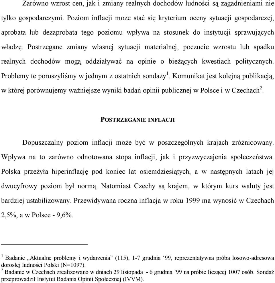 Postrzegane zmiany własnej sytuacji materialnej, poczucie wzrostu lub spadku realnych dochodów mogą oddziaływać na opinie o bieżących kwestiach politycznych.