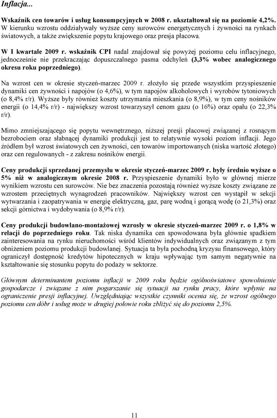 wskaźnik CPI nadal znajdował się powyżej poziomu celu inflacyjnego, jednocześnie nie przekraczając dopuszczalnego pasma odchyleń (3,3% wobec analogicznego okresu roku poprzedniego).