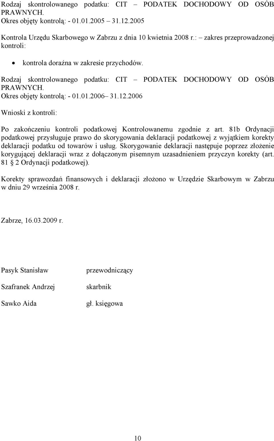 2006 Wnioski z kontroli: Po zakończeniu kontroli podatkowej Kontrolowanemu zgodnie z art.