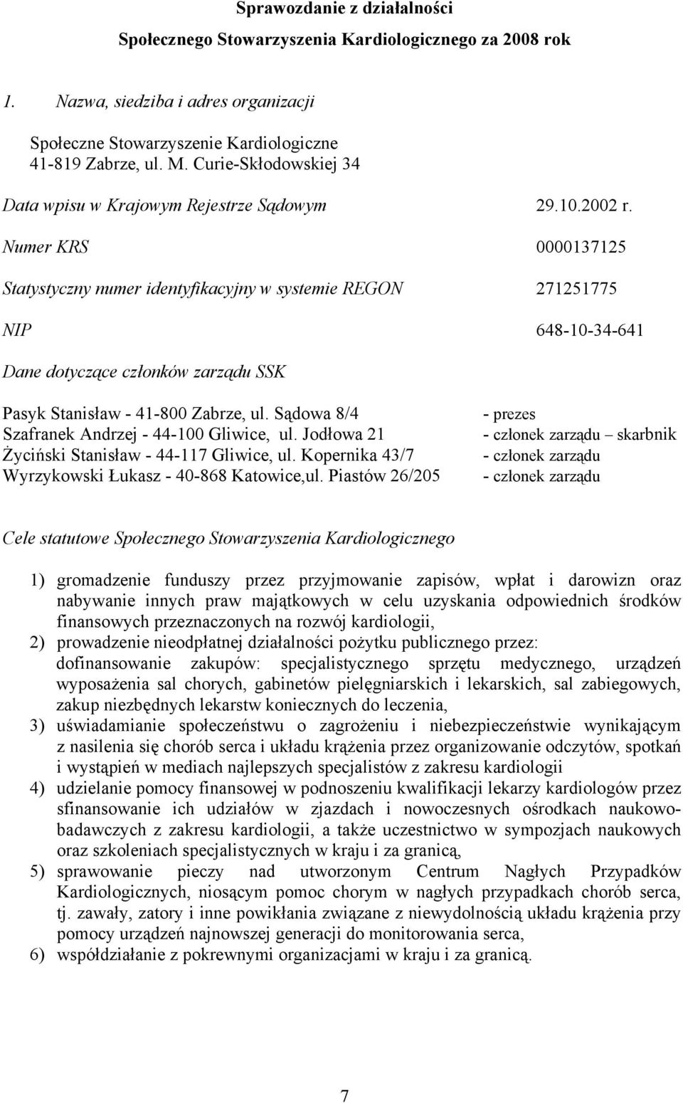 Numer KRS 0000137125 Statystyczny numer identyfikacyjny w systemie REGON 271251775 NIP 648-10-34-641 Dane dotyczące członków zarządu SSK - 41-800 Zabrze, ul. Sądowa 8/4-44-100 Gliwice, ul.