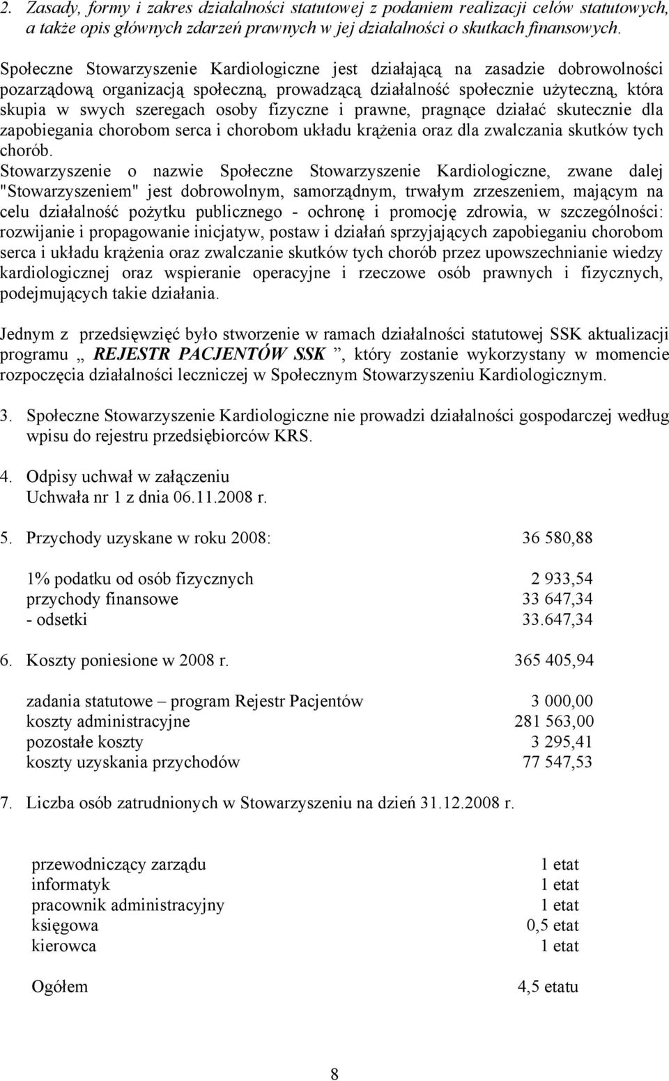 fizyczne i prawne, pragnące działać skutecznie dla zapobiegania chorobom serca i chorobom układu krążenia oraz dla zwalczania skutków tych chorób.