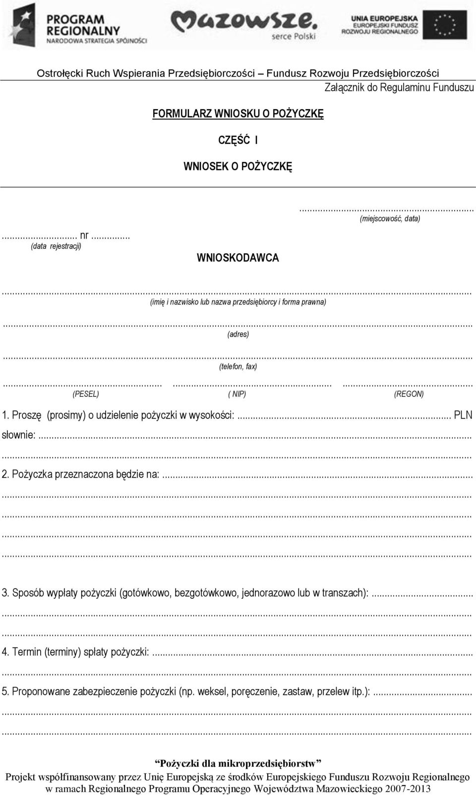 .. PLN słownie:... 2. Pożyczka przeznaczona będzie na:............... 3. Sposób wypłaty pożyczki (gotówkowo, bezgotówkowo, jednorazowo lub w transzach):......... 4.