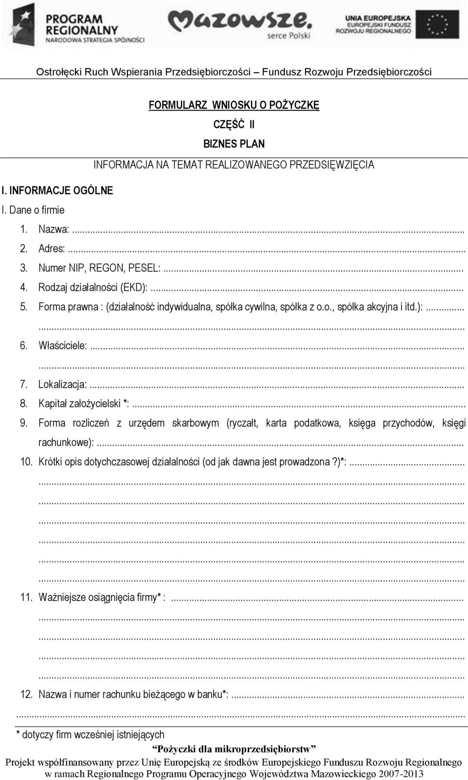 .. 9. Forma rozliczeń z urzędem skarbowym (ryczałt, karta podatkowa, księga przychodów, księgi rachunkowe):... 10. Krótki opis dotychczasowej działalności (od jak dawna jest prowadzona?)*:... 11.