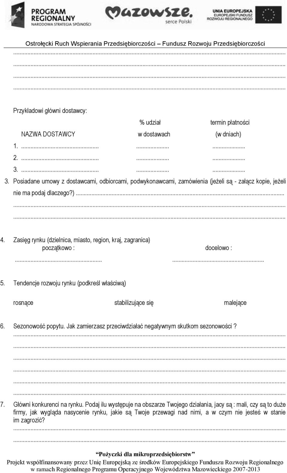 Zasięg rynku (dzielnica, miasto, region, kraj, zagranica) początkowo : docelowo :...... 5. Tendencje rozwoju rynku (podkreśl właściwą) rosnące stabilizujące się malejące 6. Sezonowość popytu.