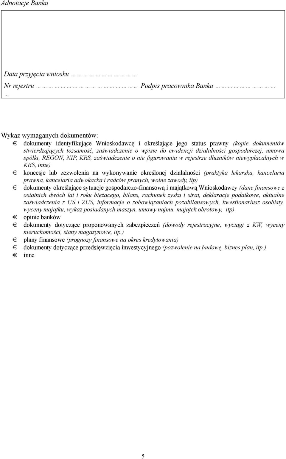 ewidencji działalności gospodarczej, umowa spółki, REGON, NIP, KRS, zaświadczenie o nie figurowaniu w rejestrze dłużników niewypłacalnych w KRS, inne) koncesje lub zezwolenia na wykonywanie