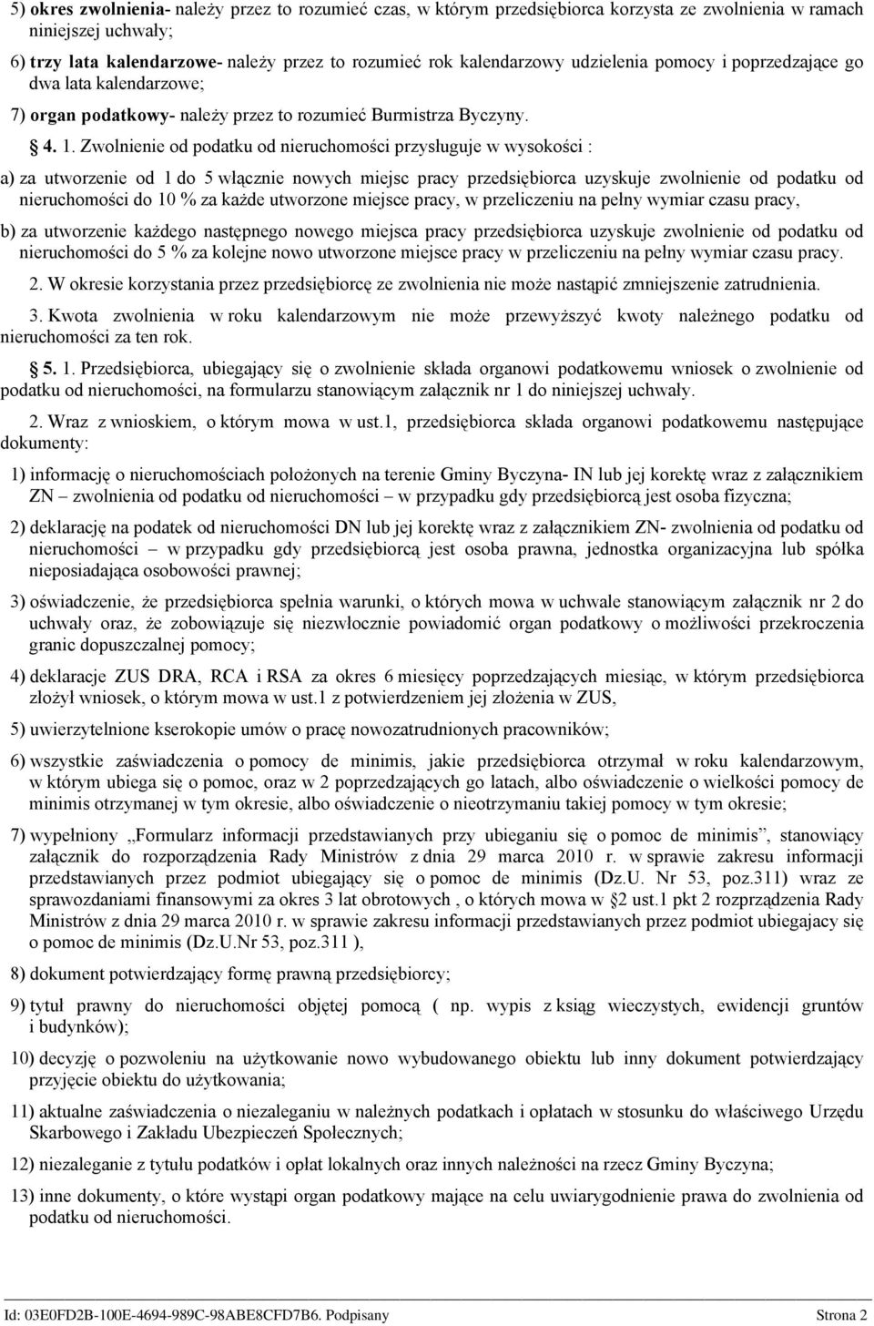 Zwolnienie od podatku od nieruchomości przysługuje w wysokości : a) za utworzenie od 1 do 5 włącznie nowych miejsc pracy przedsiębiorca uzyskuje zwolnienie od podatku od nieruchomości do 10 % za
