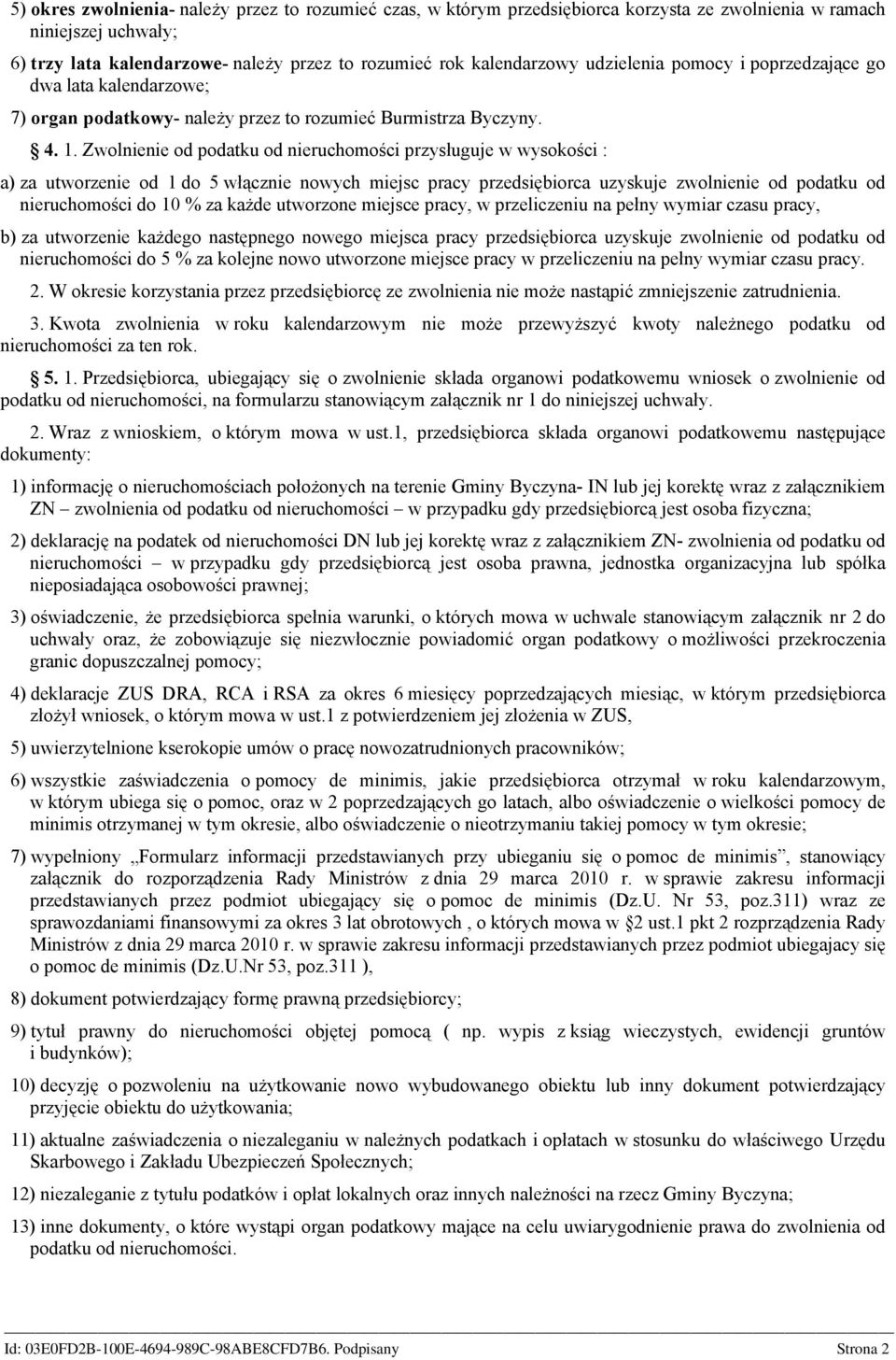 Zwolnienie od podatku od nieruchomości przysługuje w wysokości : a) za utworzenie od 1 do 5 włącznie nowych miejsc pracy przedsiębiorca uzyskuje zwolnienie od podatku od nieruchomości do 10 % za