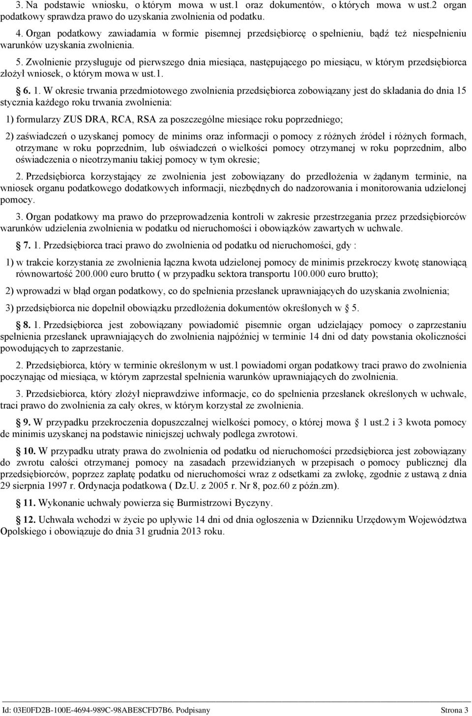 Zwolnienie przysługuje od pierwszego dnia miesiąca, następującego po miesiącu, w którym przedsiębiorca złożył wniosek, o którym mowa w ust.1. 6. 1.