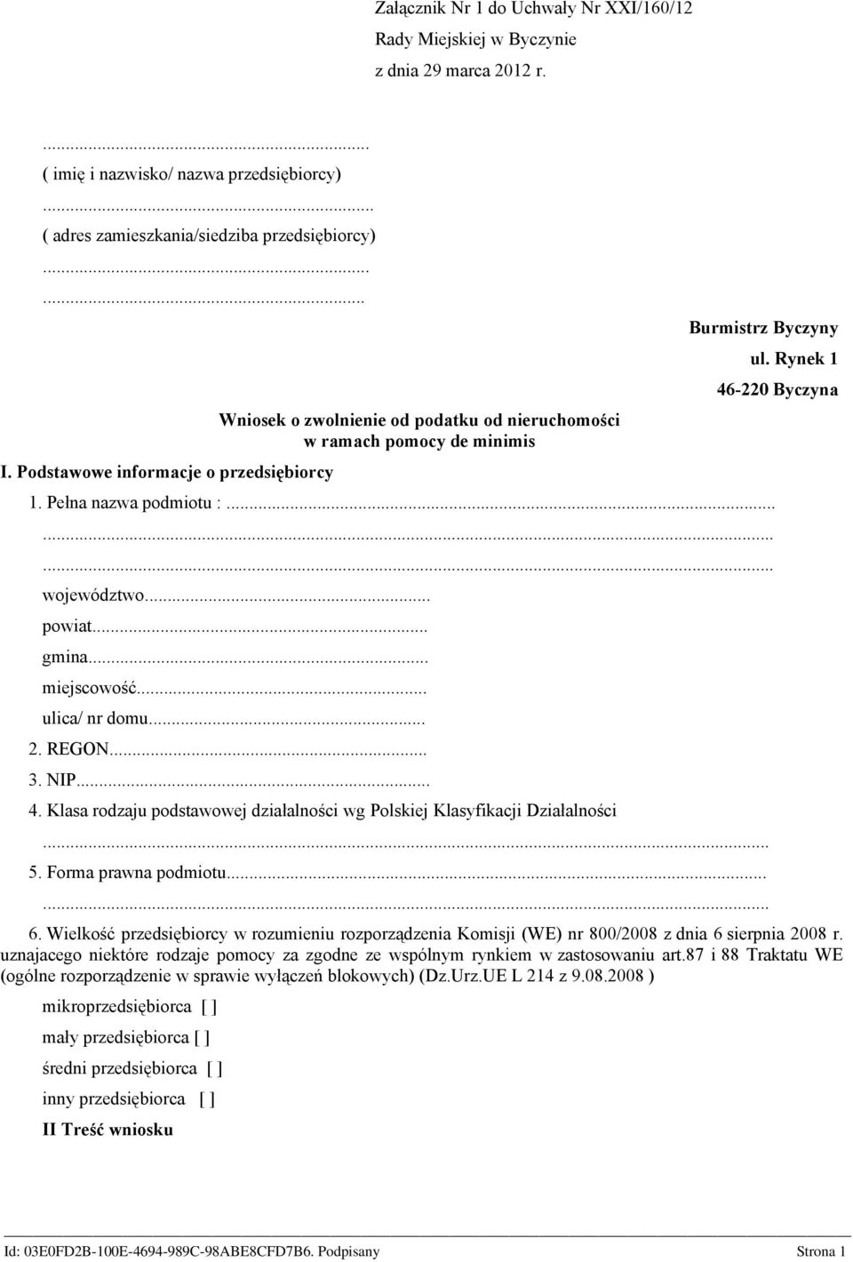 .. miejscowość... ulica/ nr domu... 2. REGON... 3. NIP... 4. Klasa rodzaju podstawowej działalności wg Polskiej Klasyfikacji Działalności... 5. Forma prawna podmiotu...... ul. Rynek 1 46-220 Byczyna 6.