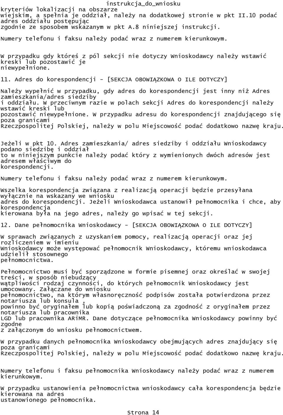 korespondencji - [SEKCJA OBOWIĄZKOWA O ILE DOTYCZY] Należy wypełnić w przypadku, gdy adres do korespondencji jest inny niż Adres zamieszkania/adres siedziby i oddziału W przeciwnym razie w polach