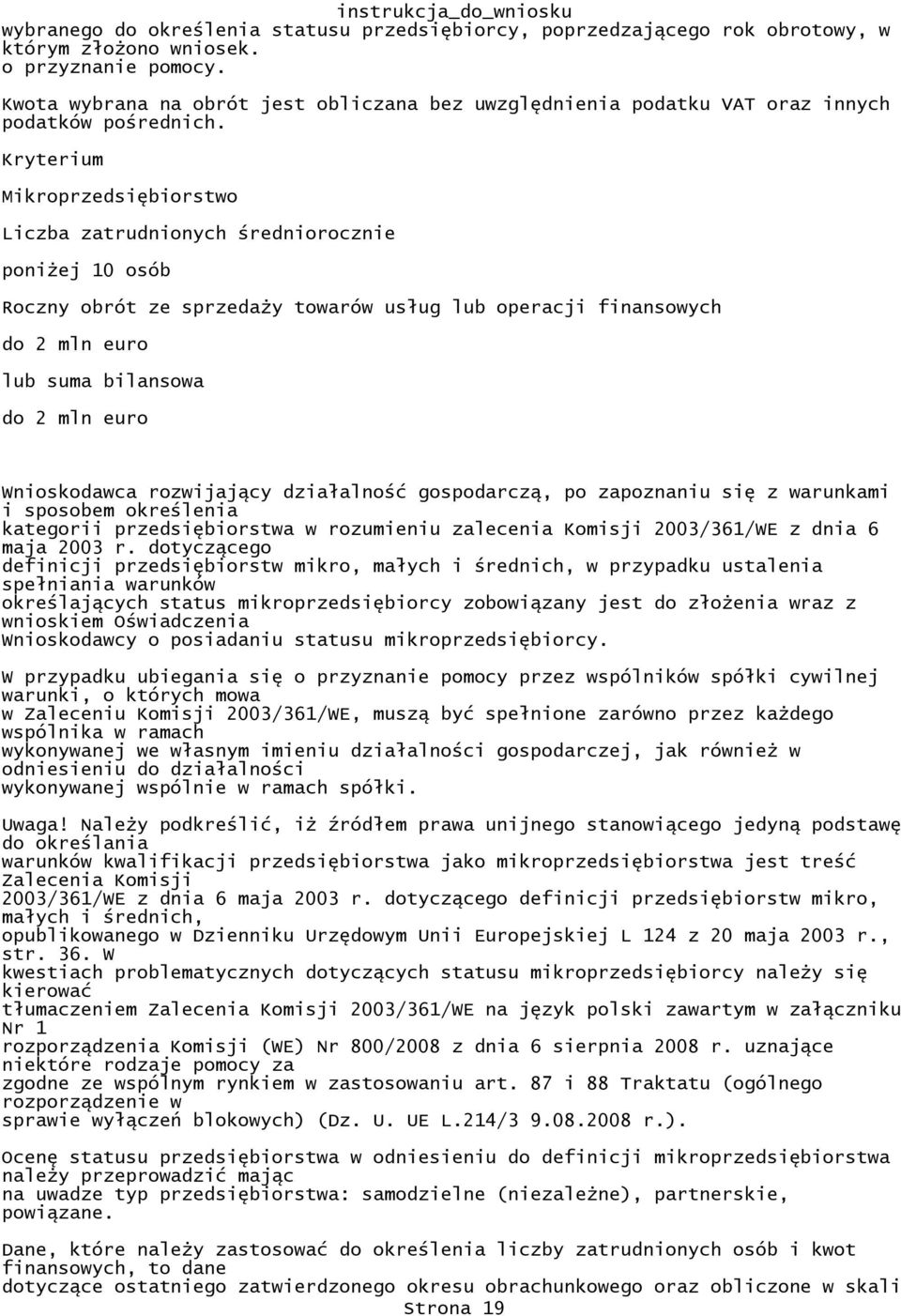 bilansowa do 2 mln euro Wnioskodawca rozwijający działalność gospodarczą, po zapoznaniu się z warunkami i sposobem określenia kategorii przedsiębiorstwa w rozumieniu zalecenia Komisji 2003/361/WE z