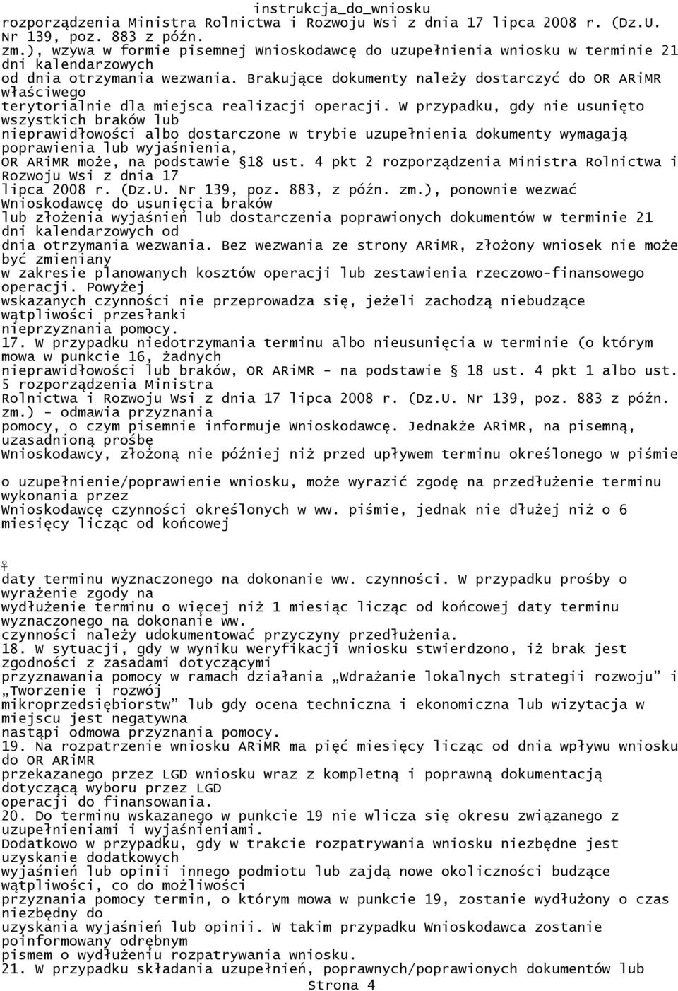 nieprawidłowości albo dostarczone w trybie uzupełnienia dokumenty wymagają poprawienia lub wyjaśnienia, OR ARiMR może, na podstawie 18 ust 4 pkt 2 rozporządzenia Ministra Rolnictwa i Rozwoju Wsi z