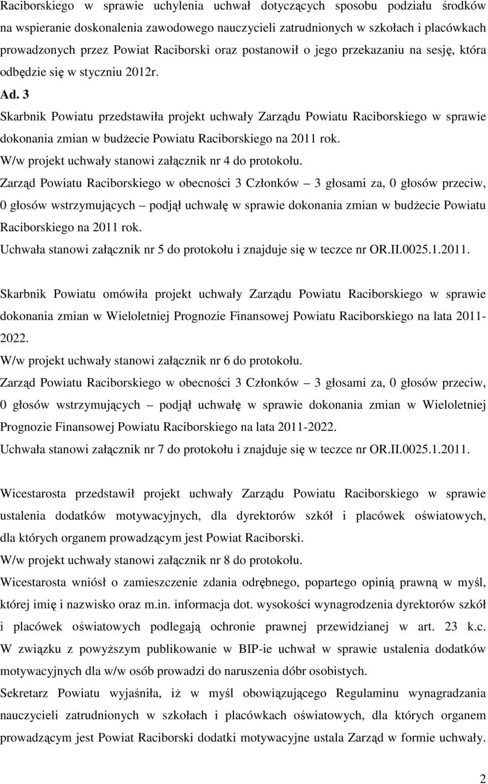 3 Skarbnik Powiatu przedstawiła projekt uchwały Zarządu Powiatu Raciborskiego w sprawie dokonania zmian w budżecie Powiatu Raciborskiego na 2011 rok.