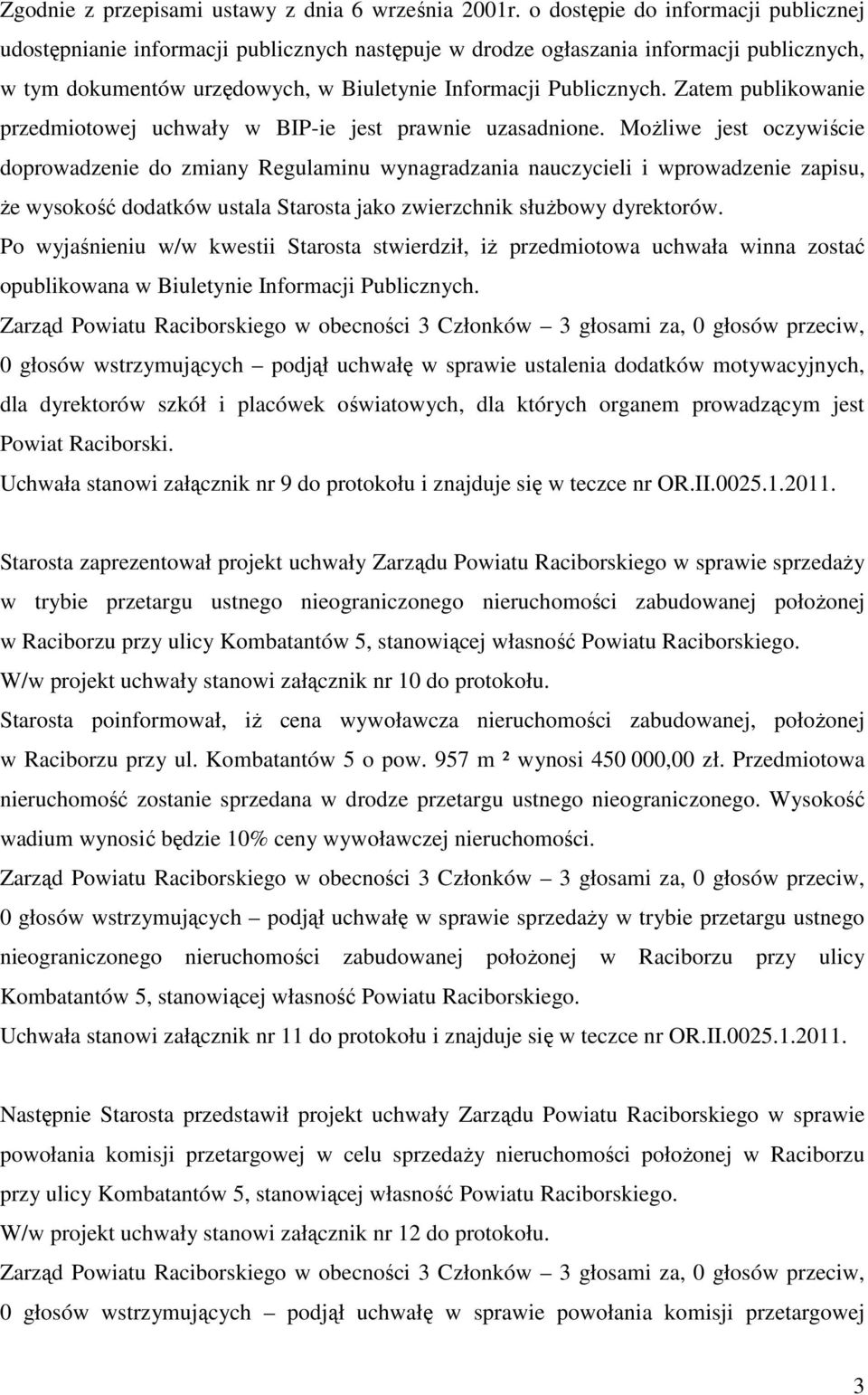 Zatem publikowanie przedmiotowej uchwały w BIP-ie jest prawnie uzasadnione.