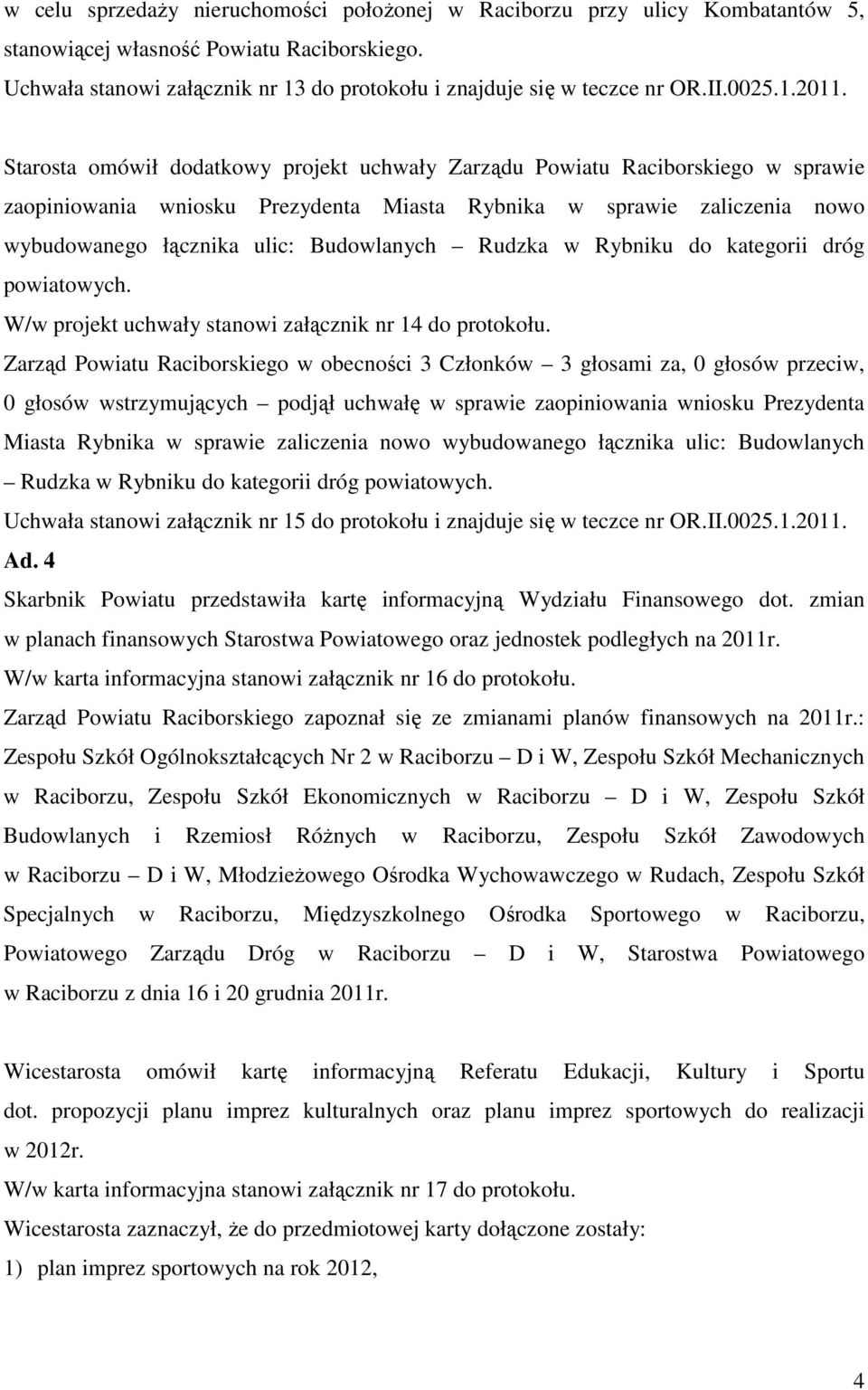 Starosta omówił dodatkowy projekt uchwały Zarządu Powiatu Raciborskiego w sprawie zaopiniowania wniosku Prezydenta Miasta Rybnika w sprawie zaliczenia nowo wybudowanego łącznika ulic: Budowlanych