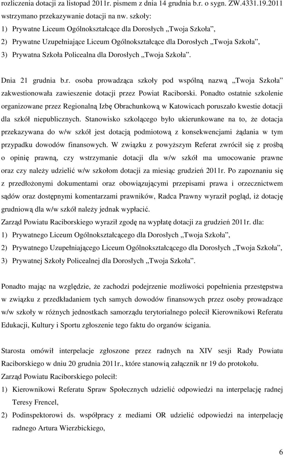 Szkoła. Dnia 21 grudnia b.r. osoba prowadząca szkoły pod wspólną nazwą Twoja Szkoła zakwestionowała zawieszenie dotacji przez Powiat Raciborski.