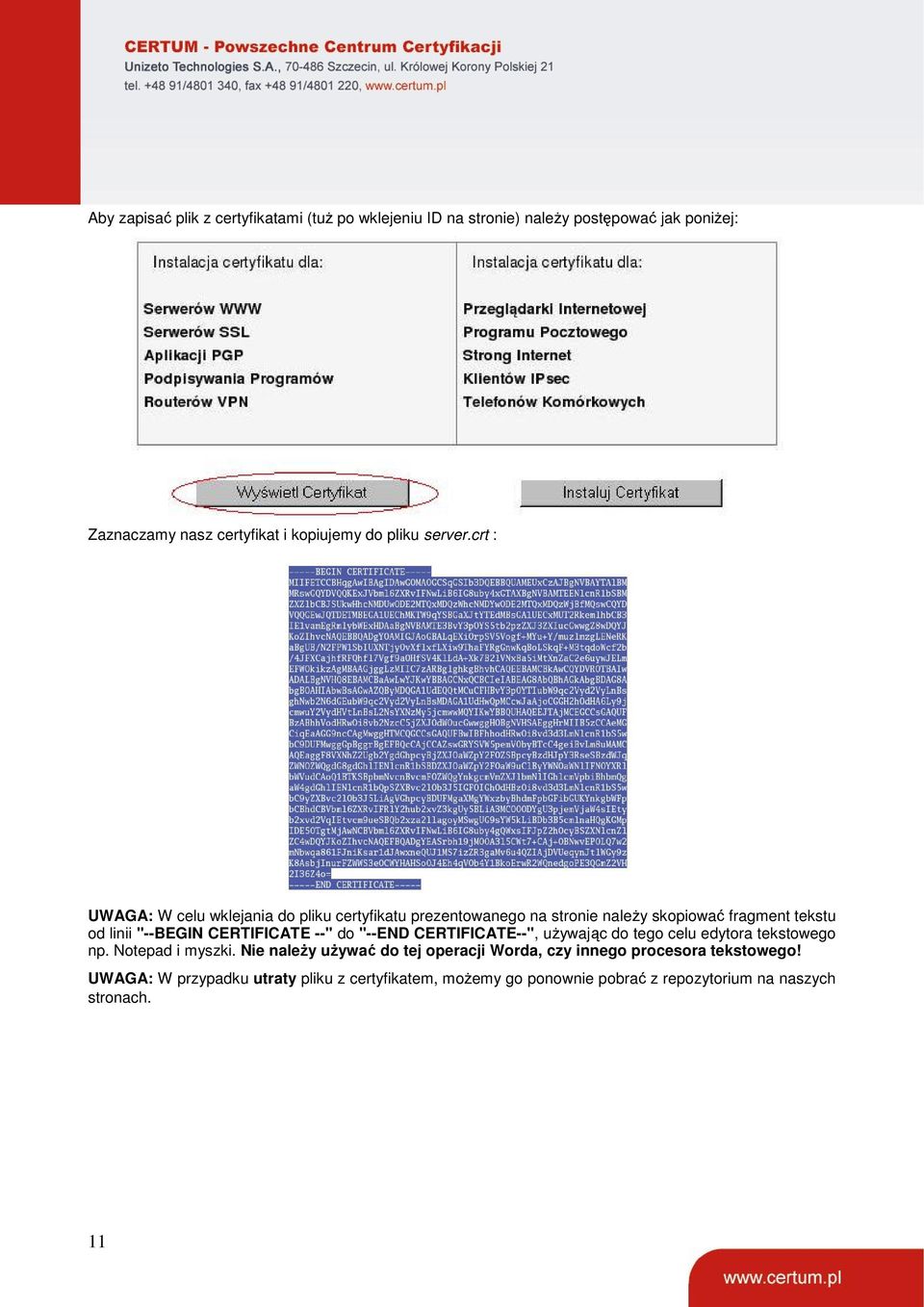 crt : UWAGA: W celu wklejania do pliku certyfikatu prezentowanego na stronie należy skopiować fragment tekstu od linii "--BEGIN CERTIFICATE