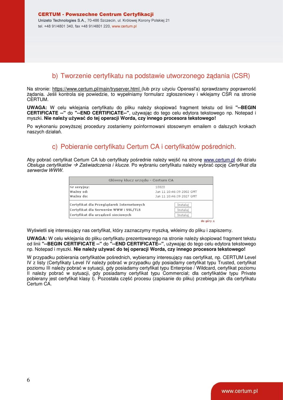 UWAGA: W celu wklejania certyfikatu do pliku należy skopiować fragment tekstu od linii "--BEGIN CERTIFICATE --" do "--END CERTIFICATE--", używając do tego celu edytora tekstowego np. Notepad i myszki.