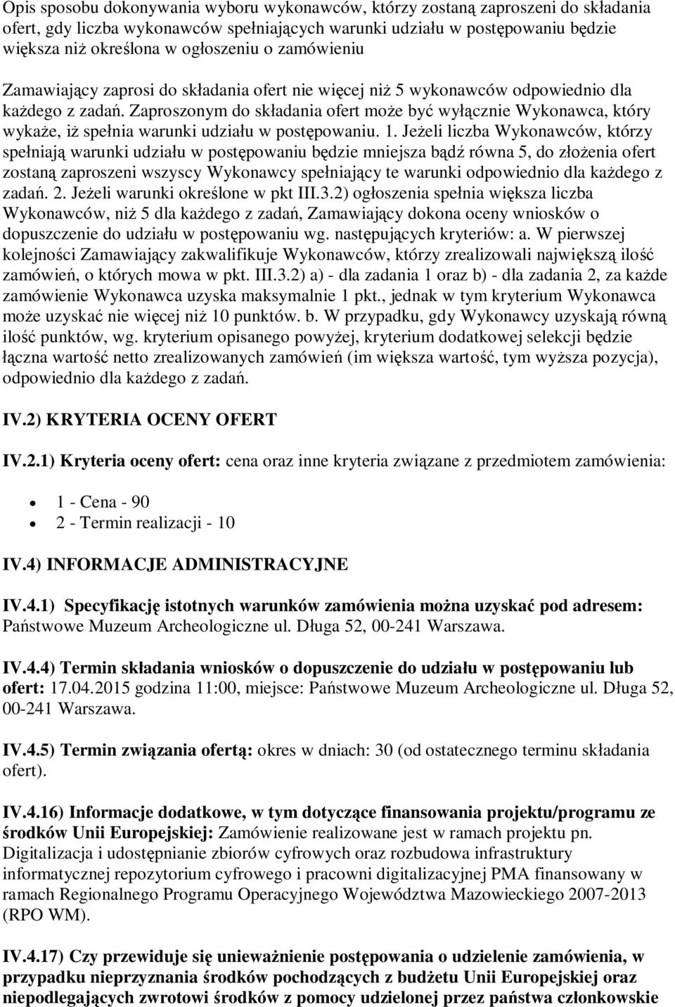 Zaproszonym do składania ofert może być wyłącznie Wykonawca, który wykaże, iż spełnia warunki udziału w postępowaniu. 1.
