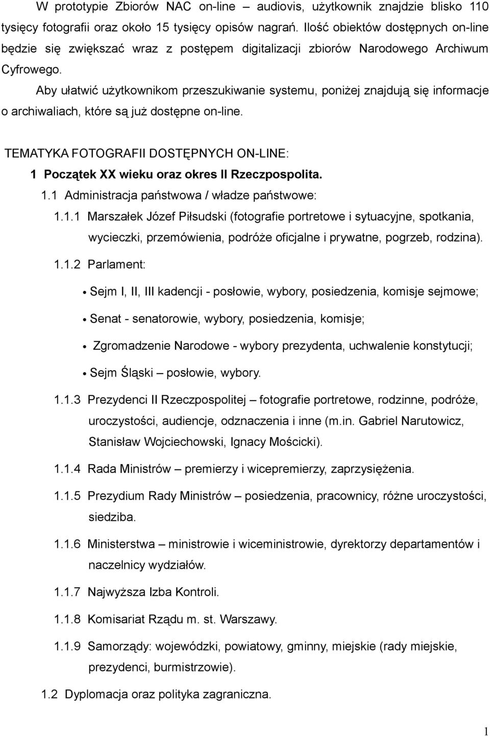 Aby ułatwić użytkownikom przeszukiwanie systemu, poniżej znajdują się informacje o archiwaliach, które są już dostępne on-line.