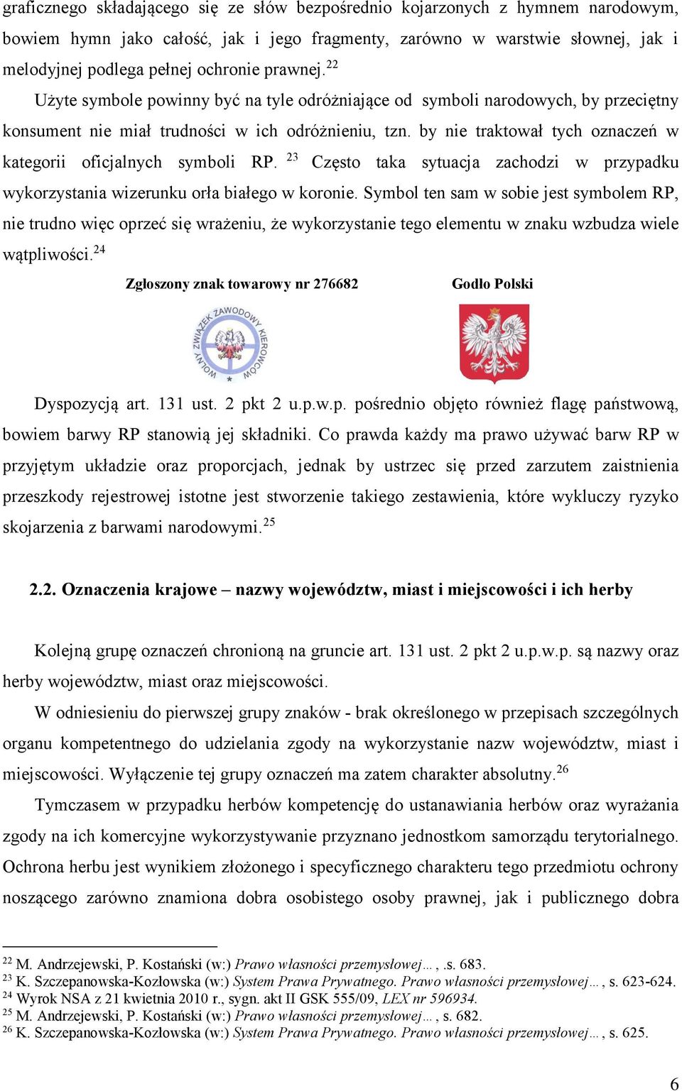 by nie traktował tych oznaczeń w kategorii oficjalnych symboli RP. 23 Często taka sytuacja zachodzi w przypadku wykorzystania wizerunku orła białego w koronie.