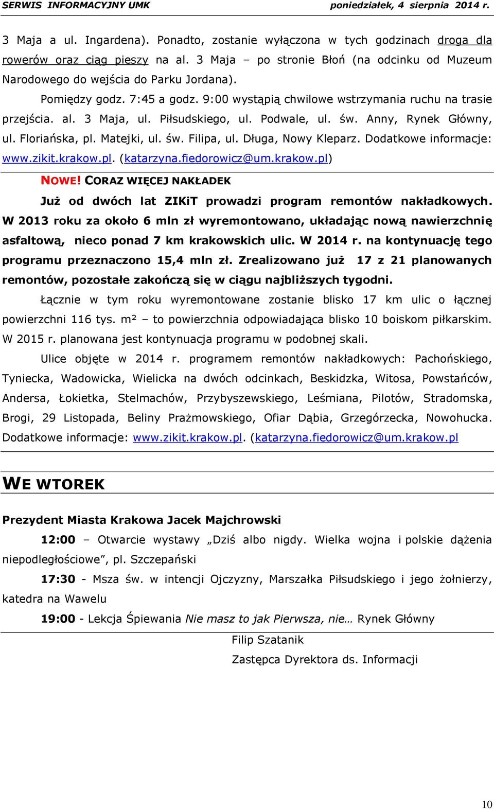 Długa, Nowy Kleparz. Dodatkowe informacje: www.zikit.krakow.pl. NOWE! CORAZ WIĘCEJ NAKŁADEK Już od dwóch lat ZIKiT prowadzi program remontów nakładkowych.