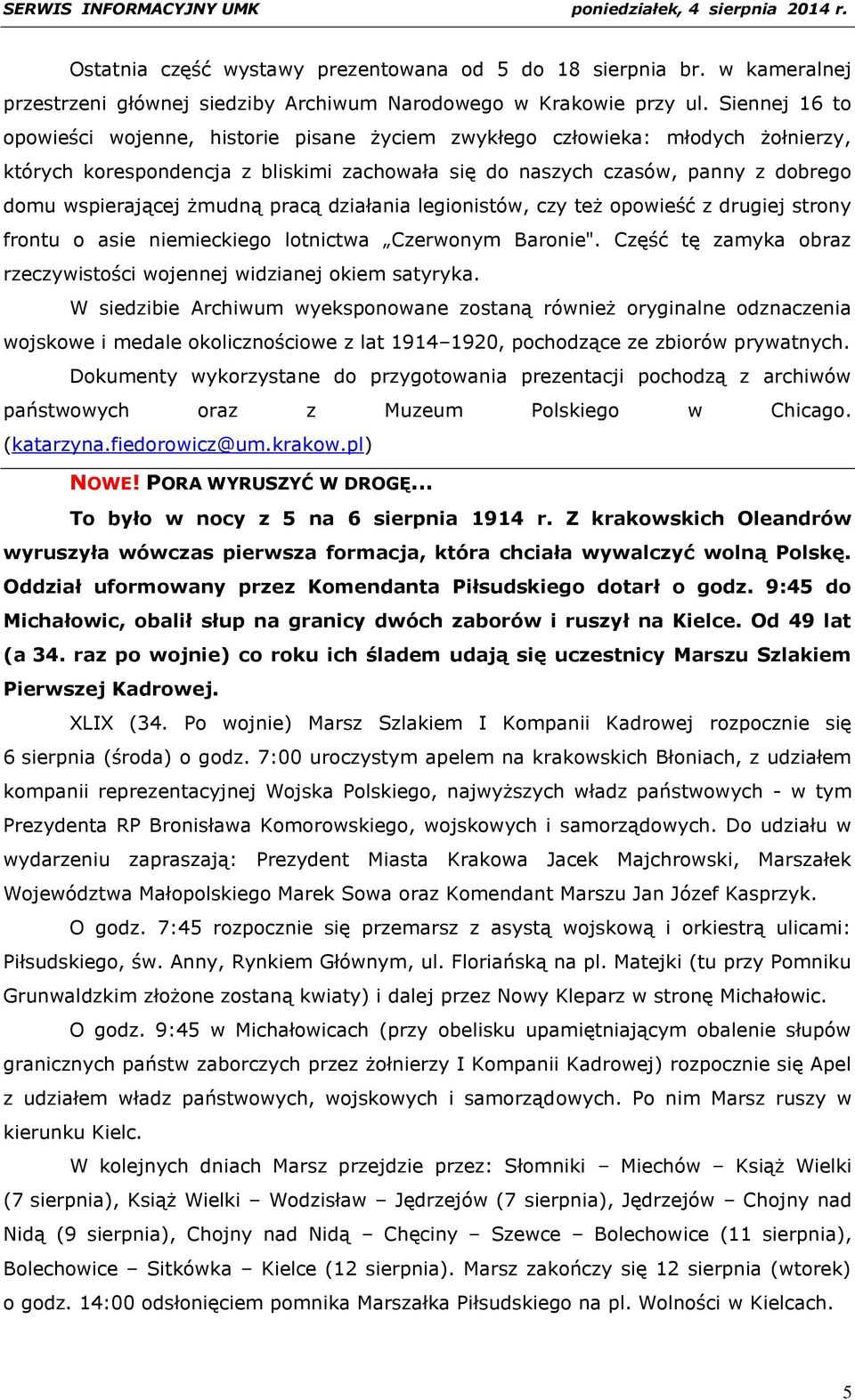 żmudną pracą działania legionistów, czy też opowieść z drugiej strony frontu o asie niemieckiego lotnictwa Czerwonym Baronie". Część tę zamyka obraz rzeczywistości wojennej widzianej okiem satyryka.
