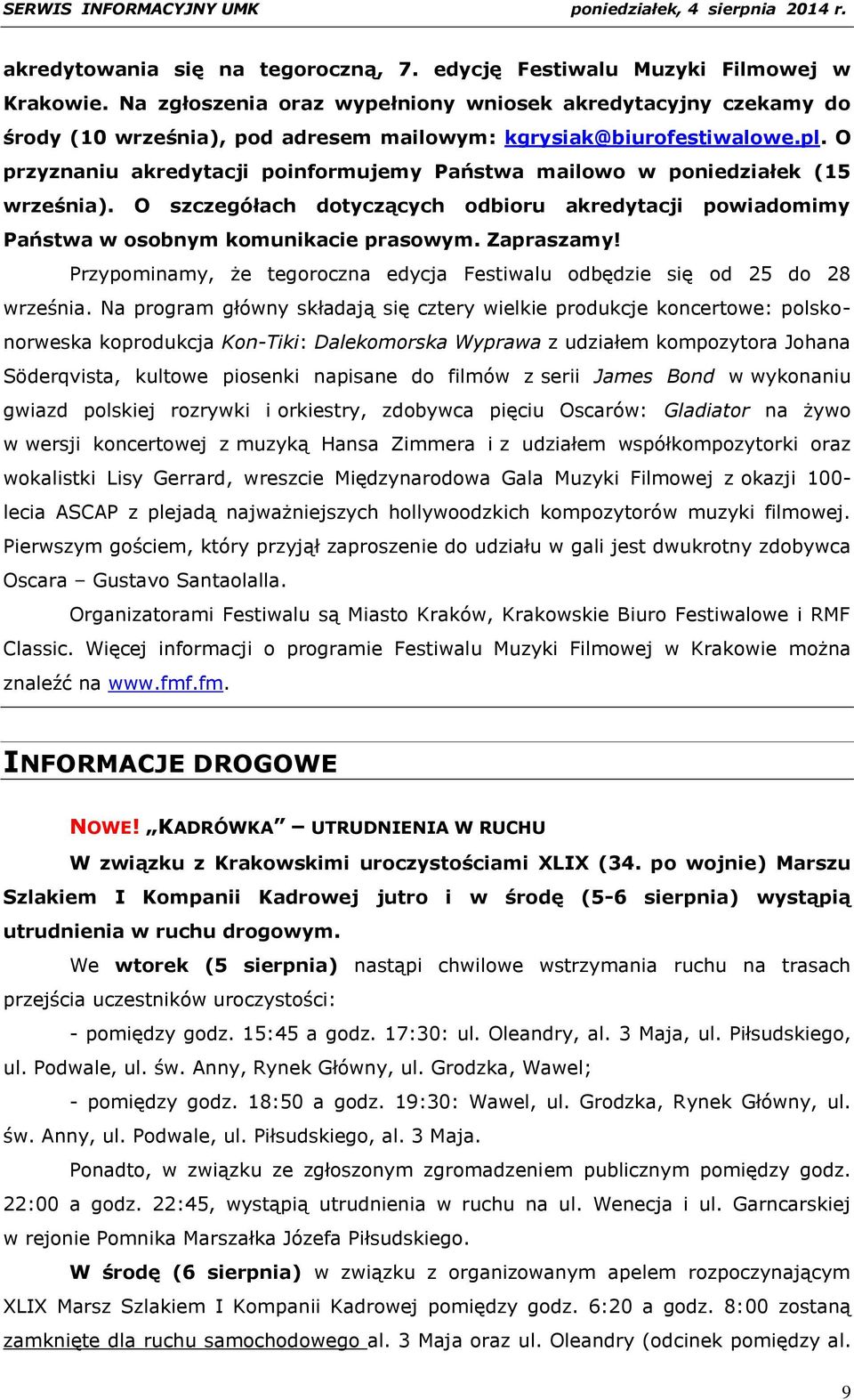 O przyznaniu akredytacji poinformujemy Państwa mailowo w poniedziałek (15 września). O szczegółach dotyczących odbioru akredytacji powiadomimy Państwa w osobnym komunikacie prasowym. Zapraszamy!