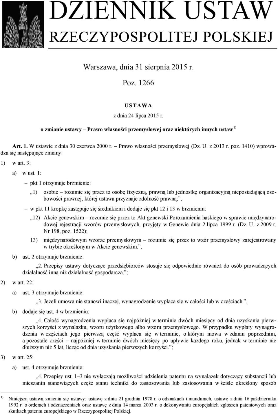1: pkt 1 otrzymuje brzmienie: 1) osobie rozumie się przez to osobę fizyczną, prawną lub jednostkę organizacyjną nieposiadającą osobowości prawnej, której ustawa przyznaje zdolność prawną;, w pkt 11