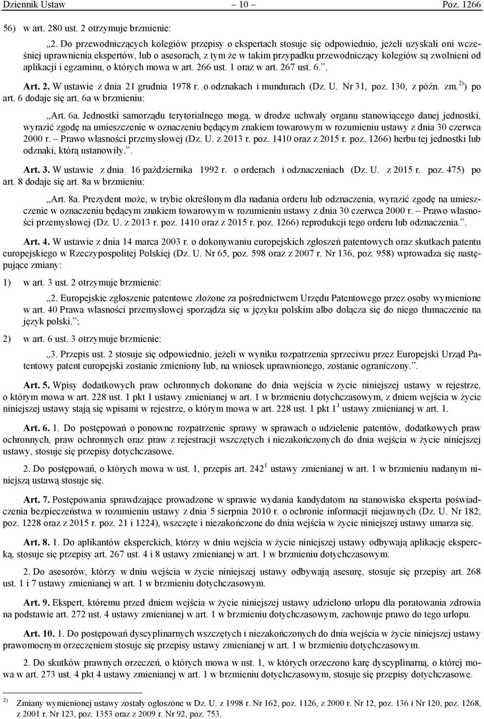 zwolnieni od aplikacji i egzaminu, o których mowa w art. 266 ust. 1 oraz w art. 267 ust. 6.. Art. 2. W ustawie z dnia 21 grudnia 1978 r. o odznakach i mundurach (Dz. U. Nr 31, poz. 130, z późn. zm.