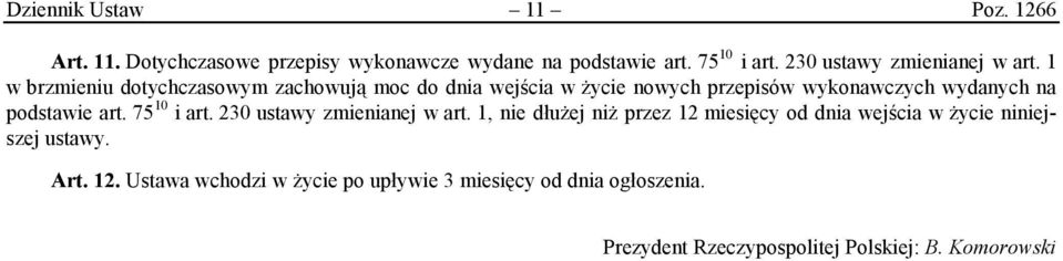 1 w brzmieniu dotychczasowym zachowują moc do dnia wejścia w życie nowych przepisów wykonawczych wydanych na podstawie art.