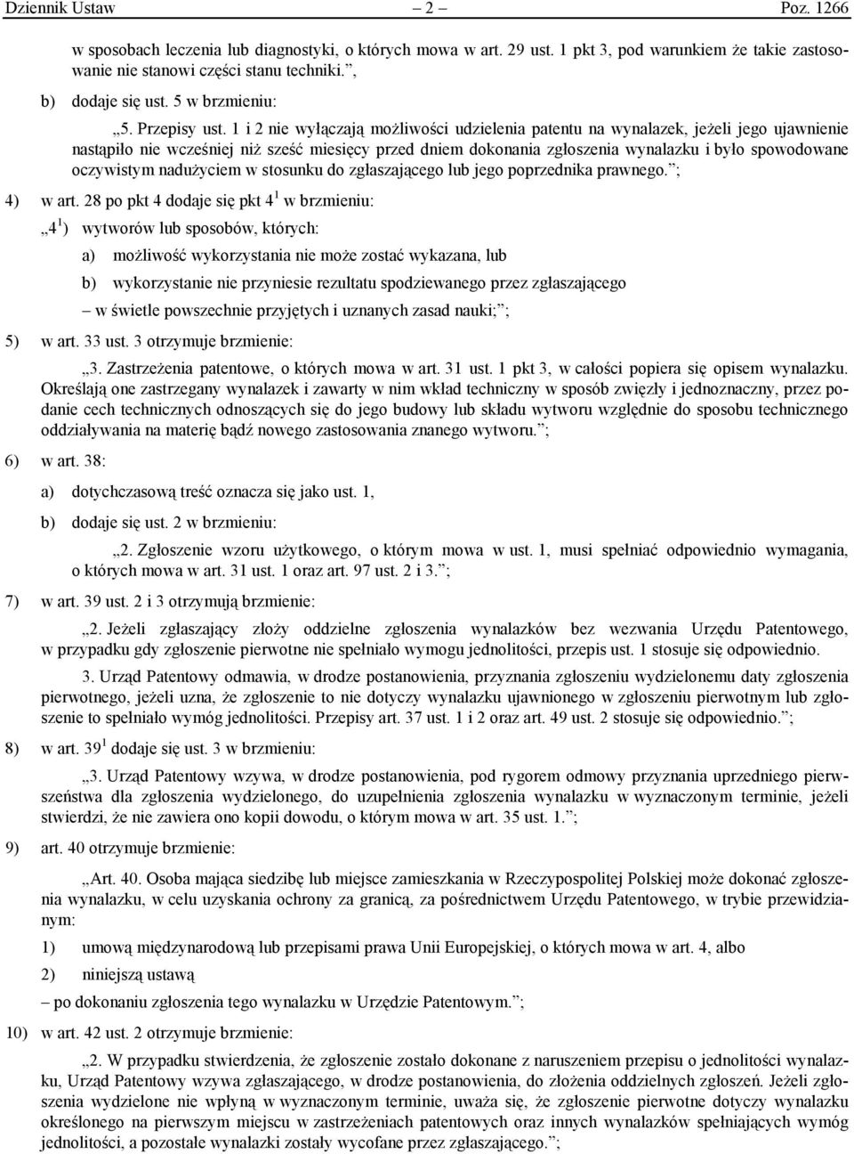 1 i 2 nie wyłączają możliwości udzielenia patentu na wynalazek, jeżeli jego ujawnienie nastąpiło nie wcześniej niż sześć miesięcy przed dniem dokonania zgłoszenia wynalazku i było spowodowane